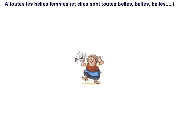 A toutes les belles femmes (et elles sont toutes belles, belles. . . )