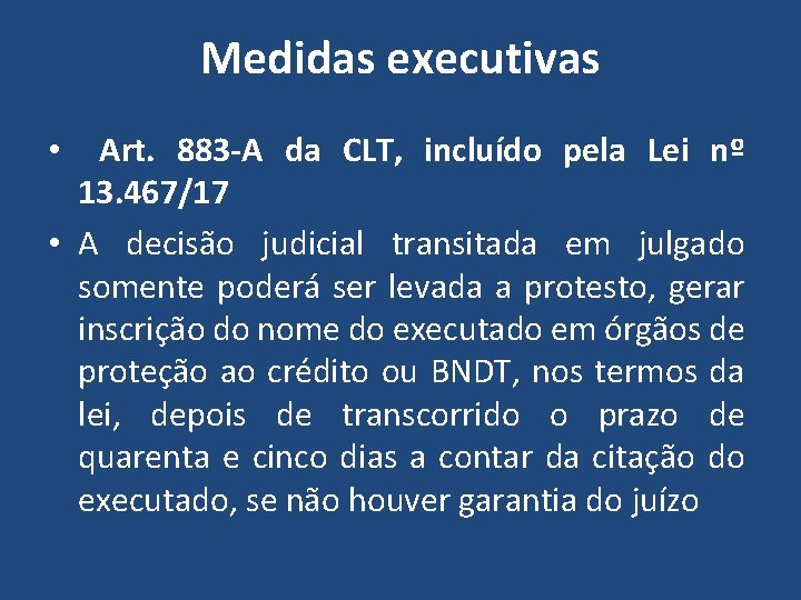 Medidas executivas Art. 883 -A da CLT, incluído pela Lei nº 13. 467/17 •