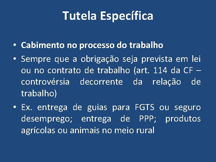 Tutela Específica • Cabimento no processo do trabalho • Sempre que a obrigação seja