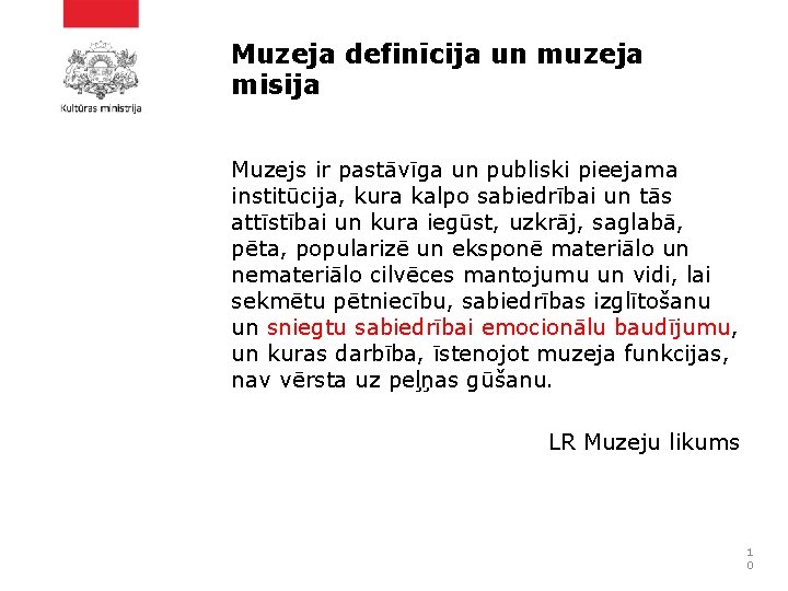 Muzeja definīcija un muzeja misija Muzejs ir pastāvīga un publiski pieejama institūcija, kura kalpo