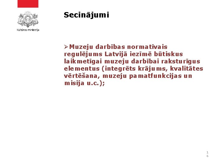 Secinājumi ØMuzeju darbības normatīvais regulējums Latvijā iezīmē būtiskus laikmetīgai muzeju darbībai raksturīgus elementus (integrēts