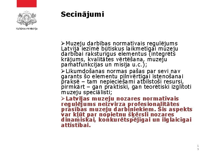 Secinājumi ØMuzeju darbības normatīvais regulējums Latvijā iezīmē būtiskus laikmetīgai muzeju darbībai raksturīgus elementus (integrēts