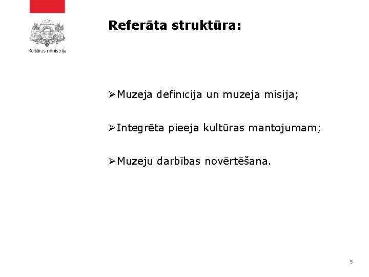 Referāta struktūra: ØMuzeja definīcija un muzeja misija; ØIntegrēta pieeja kultūras mantojumam; ØMuzeju darbības novērtēšana.