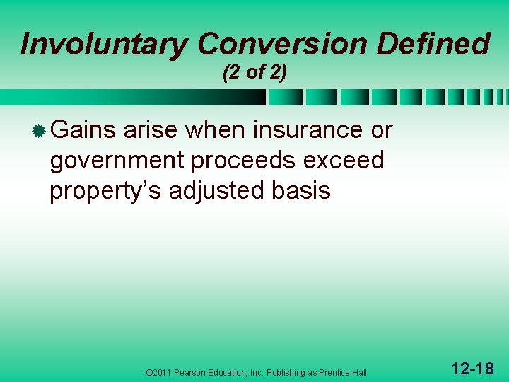 Involuntary Conversion Defined (2 of 2) ® Gains arise when insurance or government proceeds