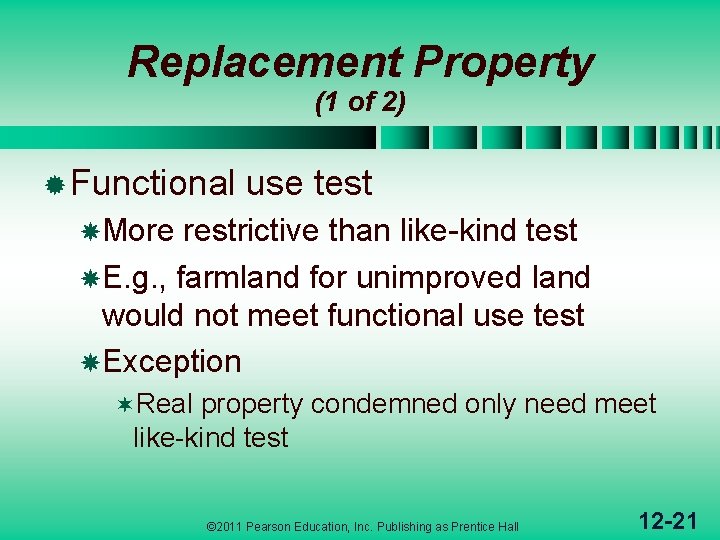 Replacement Property (1 of 2) ® Functional use test More restrictive than like-kind test