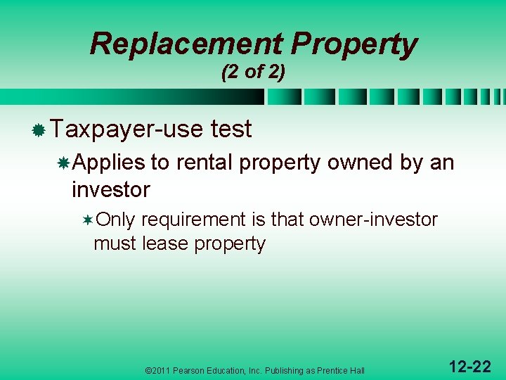 Replacement Property (2 of 2) ® Taxpayer-use Applies test to rental property owned by