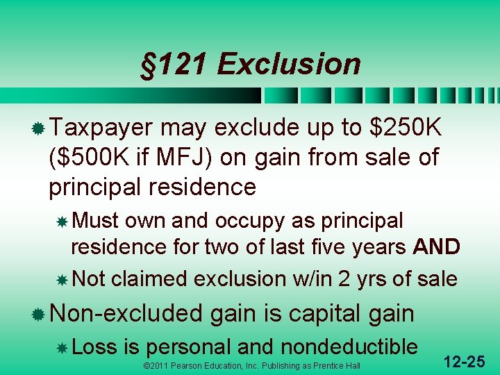 § 121 Exclusion ® Taxpayer may exclude up to $250 K ($500 K if