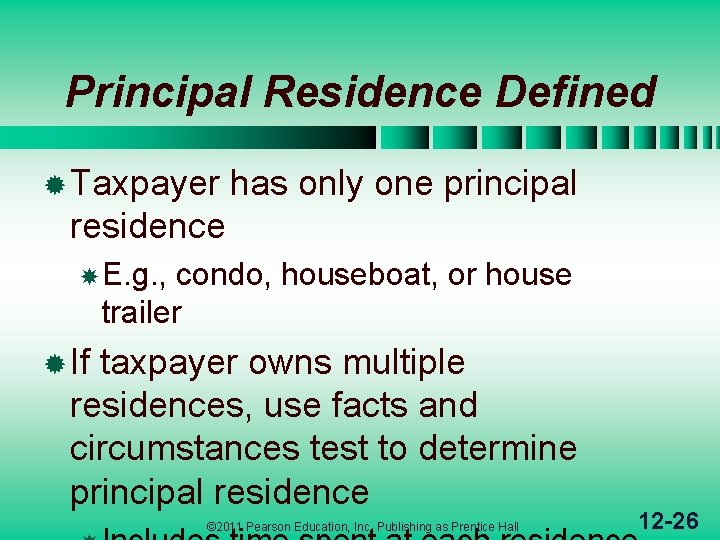 Principal Residence Defined ® Taxpayer has only one principal residence E. g. , condo,
