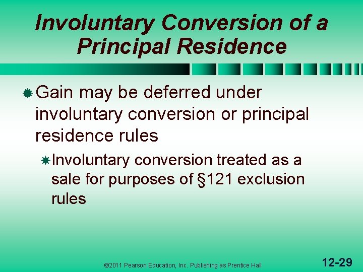 Involuntary Conversion of a Principal Residence ® Gain may be deferred under involuntary conversion