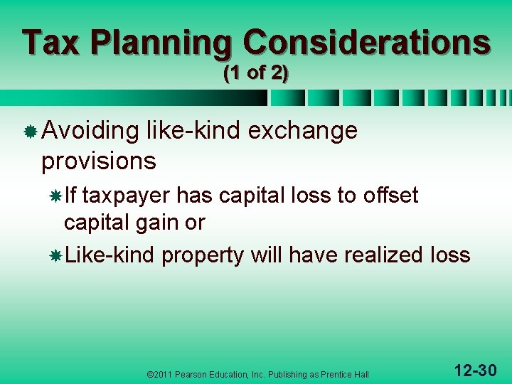 Tax Planning Considerations (1 of 2) ® Avoiding like-kind exchange provisions If taxpayer has