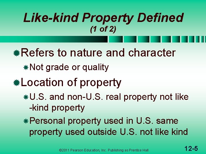 Like-kind Property Defined (1 of 2) ®Refers to nature and Not grade or quality