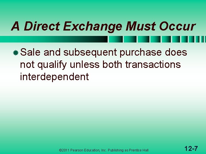 A Direct Exchange Must Occur ® Sale and subsequent purchase does not qualify unless