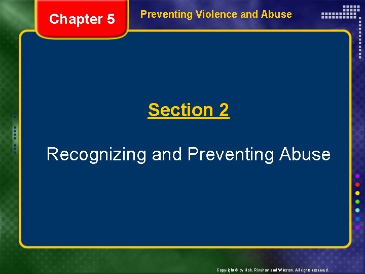 Chapter 5 Preventing Violence and Abuse Section 2 Recognizing and Preventing Abuse Copyright ©