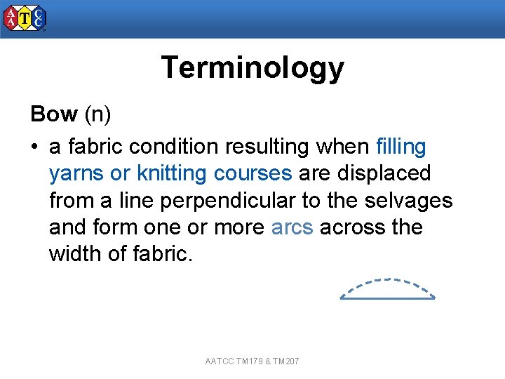 Terminology Bow (n) • a fabric condition resulting when filling yarns or knitting courses