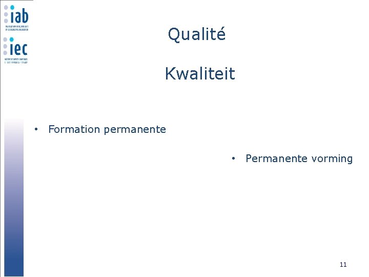 Qualité Kwaliteit • Formation permanente • Permanente vorming 11 