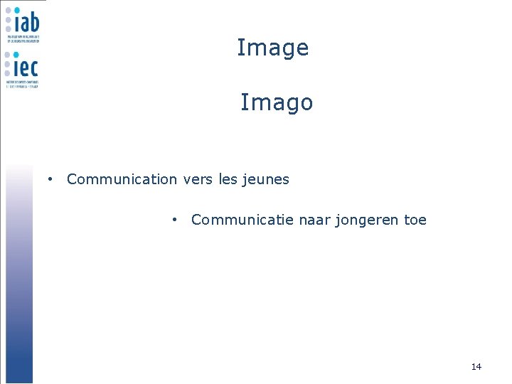 Image Imago • Communication vers les jeunes • Communicatie naar jongeren toe 14 