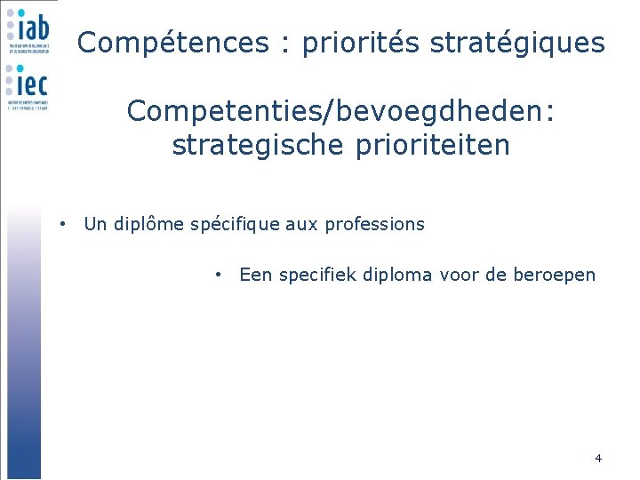 Compétences : priorités stratégiques Competenties/bevoegdheden: strategische prioriteiten • Un diplôme spécifique aux professions •