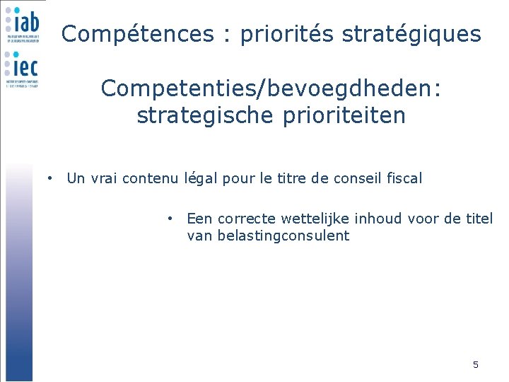 Compétences : priorités stratégiques Competenties/bevoegdheden: strategische prioriteiten • Un vrai contenu légal pour le