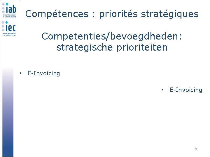 Compétences : priorités stratégiques Competenties/bevoegdheden: strategische prioriteiten • E-Invoicing 7 