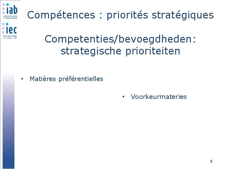 Compétences : priorités stratégiques Competenties/bevoegdheden: strategische prioriteiten • Matières préférentielles • Voorkeurmateries 8 