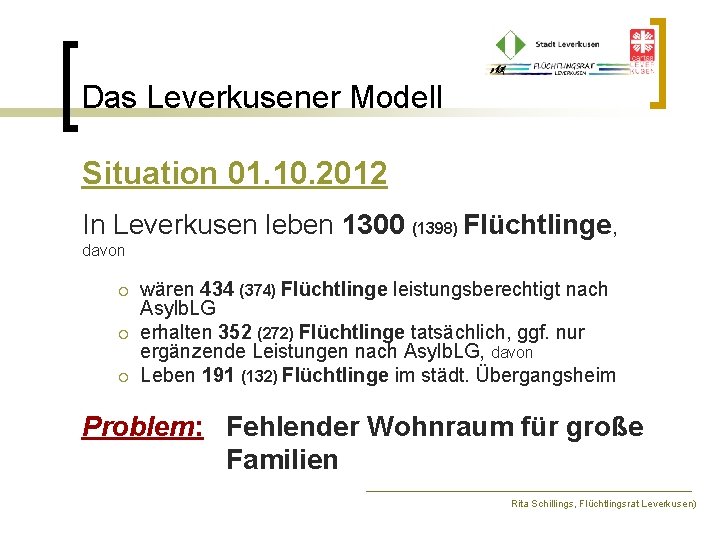 Das Leverkusener Modell Situation 01. 10. 2012 In Leverkusen leben 1300 (1398) Flüchtlinge, davon