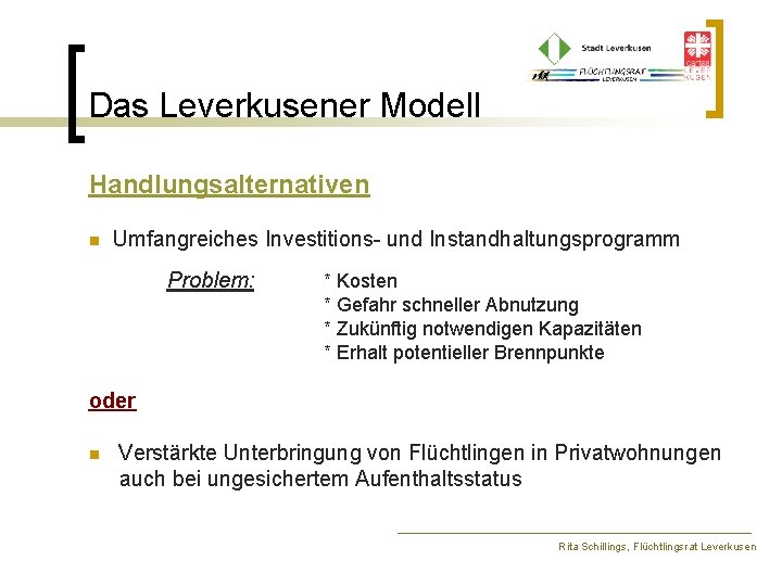 Das Leverkusener Modell Handlungsalternativen n Umfangreiches Investitions- und Instandhaltungsprogramm Problem: * Kosten * Gefahr