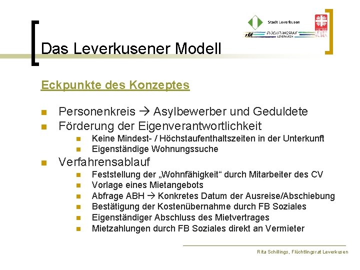 Das Leverkusener Modell Eckpunkte des Konzeptes n n Personenkreis Asylbewerber und Geduldete Förderung der