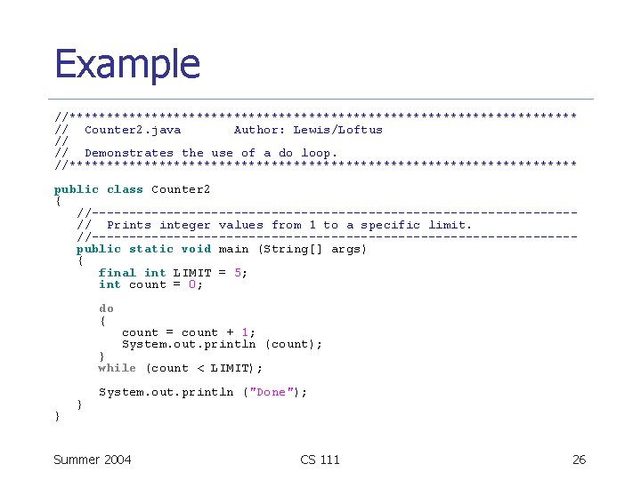 Example //********************************** // Counter 2. java Author: Lewis/Loftus // // Demonstrates the use of