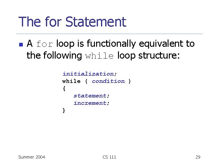 The for Statement n A for loop is functionally equivalent to the following while