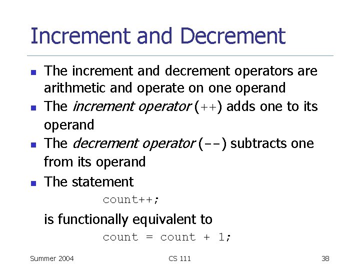 Increment and Decrement n n The increment and decrement operators are arithmetic and operate