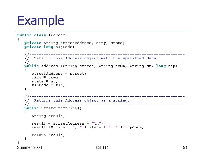 Example public class Address { private String street. Address, city, state; private long zip.