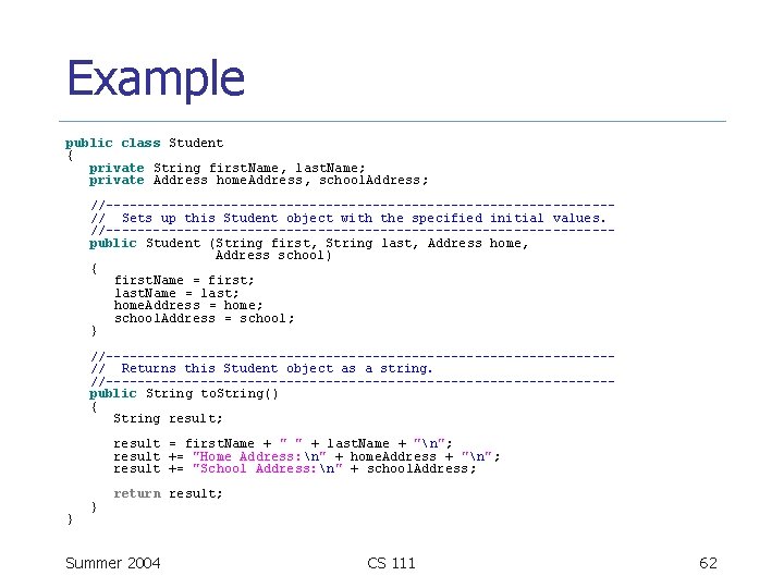 Example public class Student { private String first. Name, last. Name; private Address home.