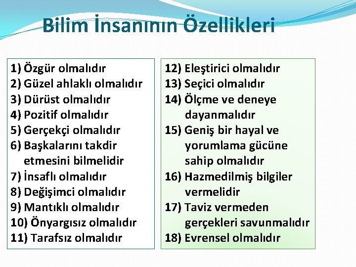 Bilim İnsanının Özellikleri 1) Özgür olmalıdır 2) Güzel ahlaklı olmalıdır 3) Dürüst olmalıdır 4)