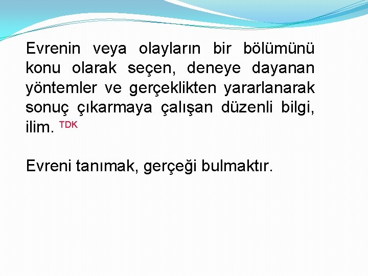 Evrenin veya olayların bir bölümünü konu olarak seçen, deneye dayanan yöntemler ve gerçeklikten yararlanarak