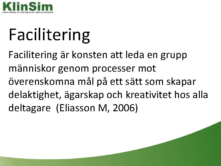 Facilitering är konsten att leda en grupp människor genom processer mot överenskomna mål på