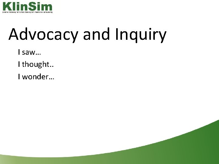 Advocacy and Inquiry I saw… I thought. . I wonder… 