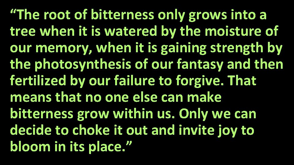 “The root of bitterness only grows into a tree when it is watered by