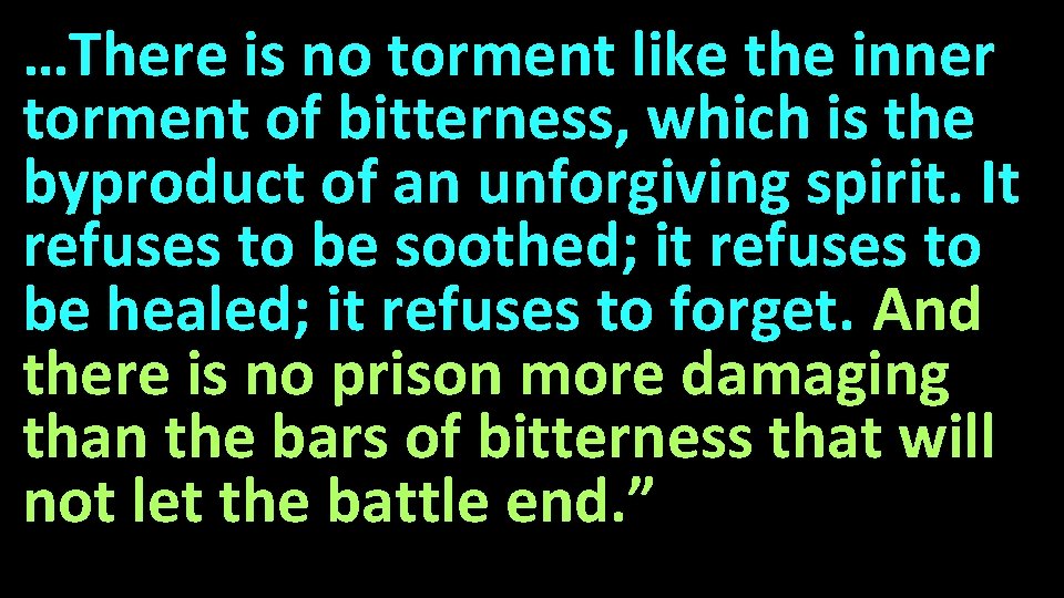 …There is no torment like the inner torment of bitterness, which is the byproduct