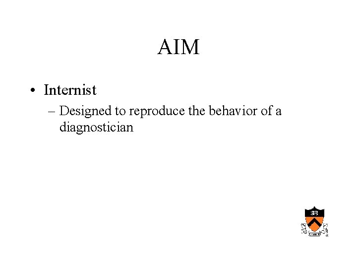 AIM • Internist – Designed to reproduce the behavior of a diagnostician 