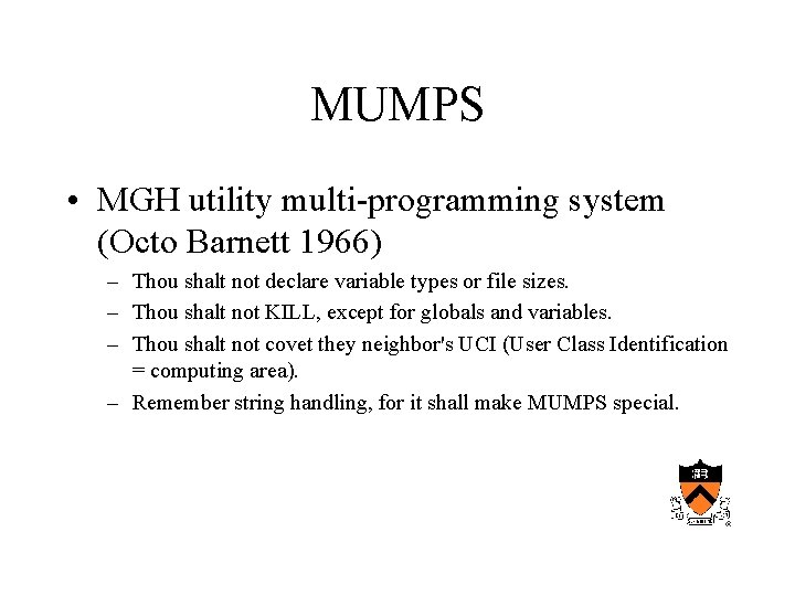 MUMPS • MGH utility multi-programming system (Octo Barnett 1966) – Thou shalt not declare