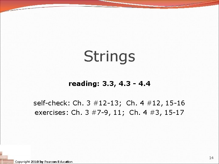 Strings reading: 3. 3, 4. 3 - 4. 4 self-check: Ch. 3 #12 -13; Strings reading: 3. 3, 4. 3 - 4. 4 self-check: Ch. 3 #12 -13;