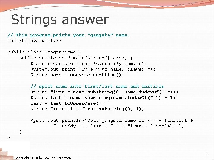 Strings answer // This program prints your "gangsta" name. import java. util. *; public Strings answer // This program prints your "gangsta" name. import java. util. *; public