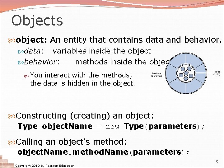 Objects object: An entity that contains data and behavior. data: variables inside the object Objects object: An entity that contains data and behavior. data: variables inside the object
