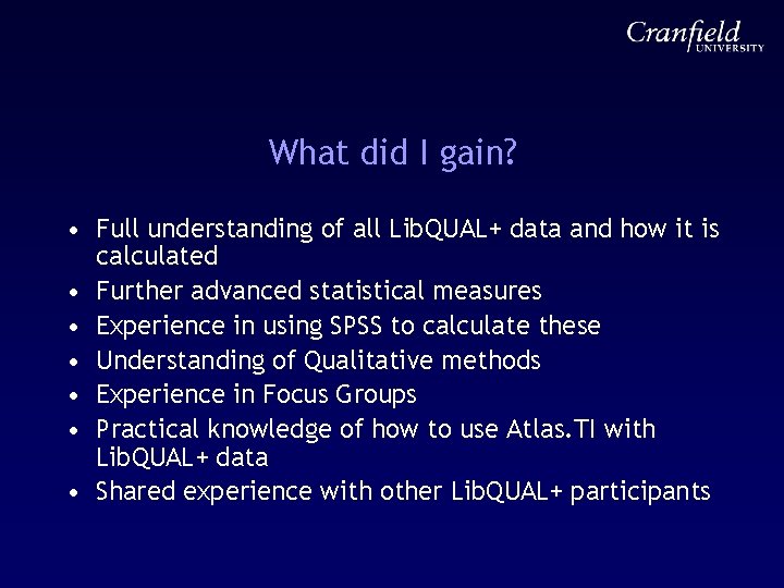 What did I gain? • Full understanding of all Lib. QUAL+ data and how
