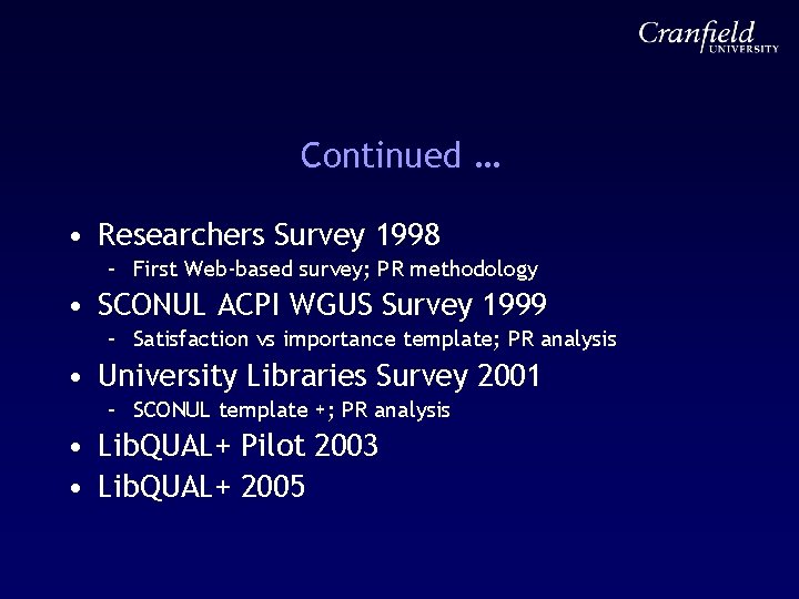 Continued … • Researchers Survey 1998 – First Web-based survey; PR methodology • SCONUL