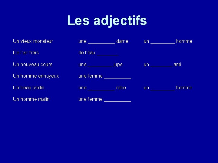 Les adjectifs Un vieux monsieur une _____ dame De l’air frais de l’eau ____