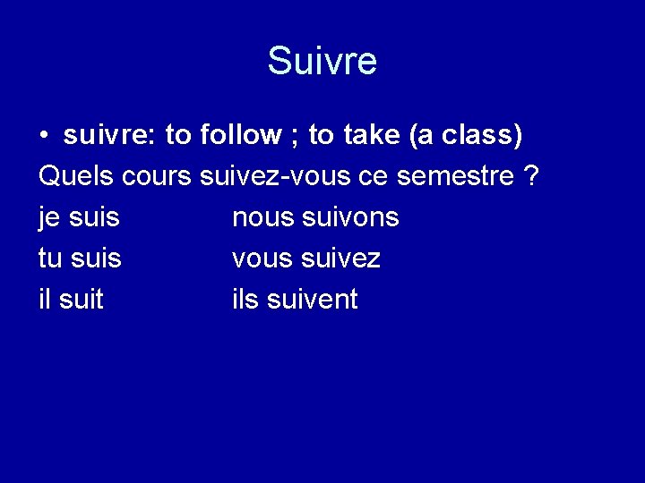 Suivre • suivre: to follow ; to take (a class) Quels cours suivez-vous ce