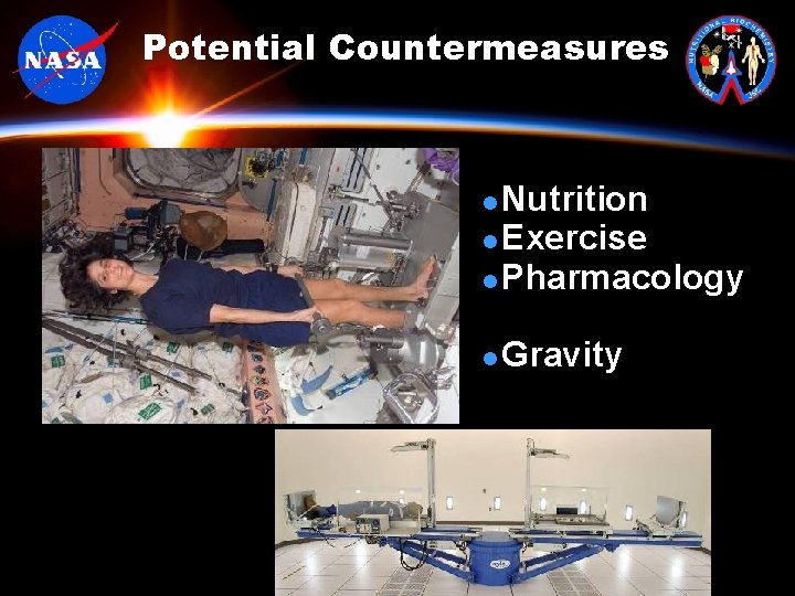 Potential Countermeasures Nutrition l Exercise l Pharmacology l l Gravity 