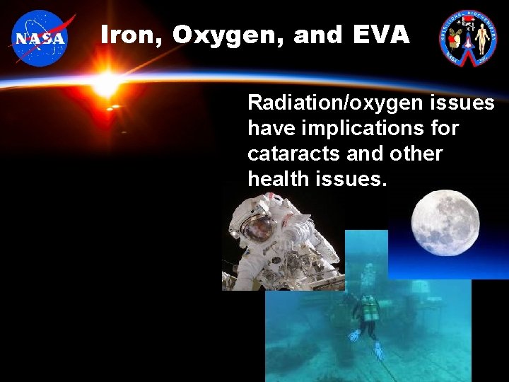 Iron, Oxygen, and EVA Radiation/oxygen issues have implications for cataracts and other health issues.