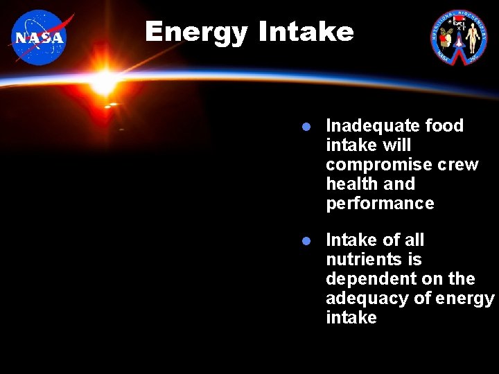 Energy Intake l Inadequate food intake will compromise crew health and performance l Intake